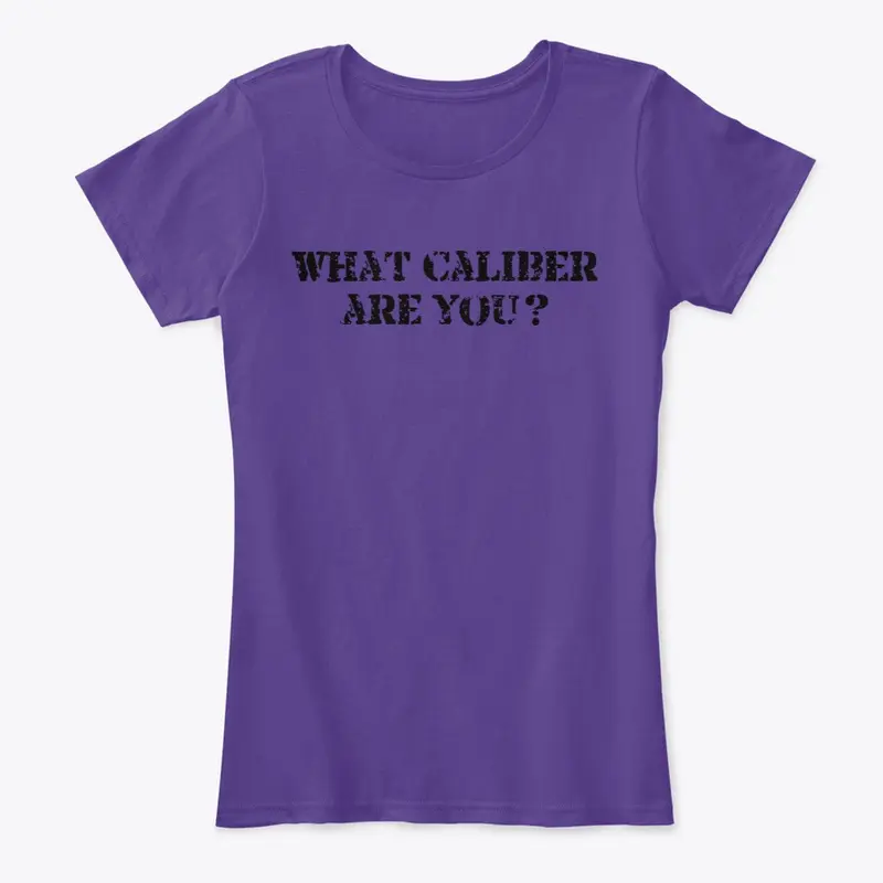 Women's What Caliber Are You? T-Shirt