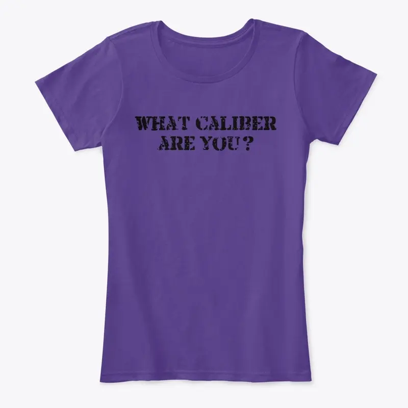 Women's What Caliber Are You? T-Shirt